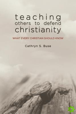 Teaching Others to Defend Christianity