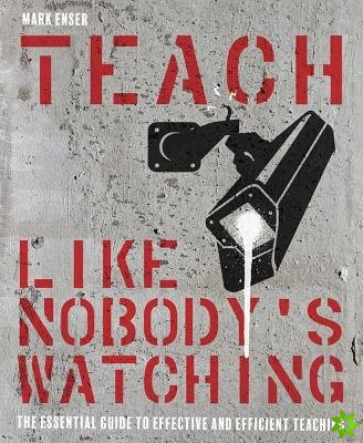 Teach Like Nobody's Watching