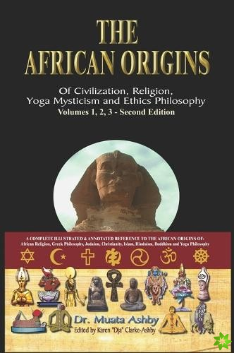 African Origins of Civilisation, Religion, Yoga, Mystical Spirituality, Ethics, Philosophy 36, 000 B.C.E. - 2, 000 A.C.E.