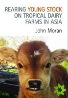 Rearing Young Stock on Tropical Dairy Farms in Asia