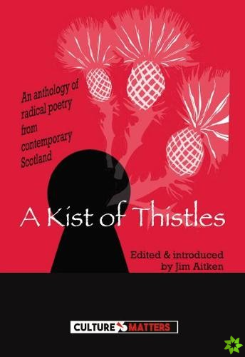 Kist of Thistles, A - An Anthology of Radical Poetry from Contemporary Scotland