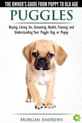 Puggles - The Owner's Guide from Puppy to Old Age - Choosing, Caring For, Grooming, Health, Training and Understanding Your Puggle Dog or Puppy