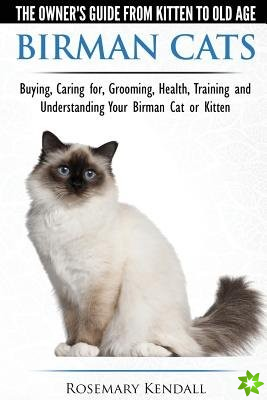 Birman Cats - The Owner's Guide from Kitten to Old Age - Buying, Caring For, Grooming, Health, Training, and Understanding Your Birman Cat or Kitten