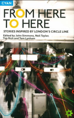 From Here to Here: Stories inspired by London's Circle Line