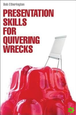 Presentation Skills for Quivering Wrecks