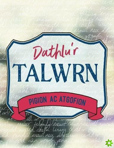 Dathlu'r Talwrn - Pigion ac Atgofion