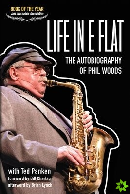 Life In E Flat - The Autobiography of Phil Woods
