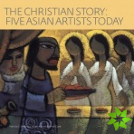 Christian Story, The: Five Asian Artists Today