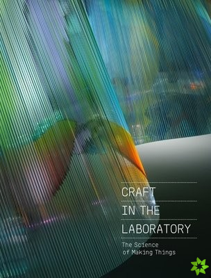 Craft in the Laboratory: The Science of Making Things