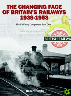 Changing Face of Britain's Railways 1938-1953