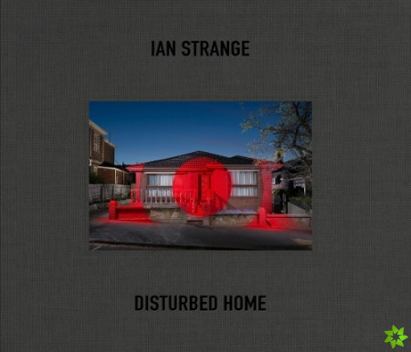 Ian Strange: Disturbed Home