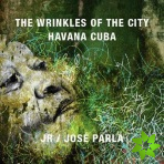 Wrinkles of the City: Havana Cuba