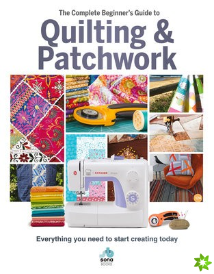 The Complete Beginner's Guide to Quilting and Patchwork