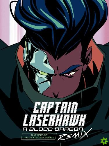 Art Of Captain Laserhawk: A Blood Dragon Remix