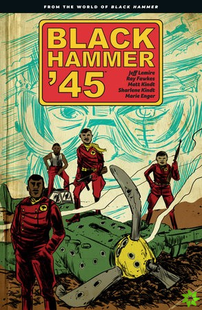 Black Hammer '45: From The World Of Black Hammer