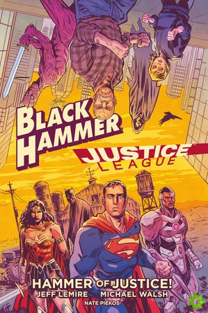 Black Hammer/justice League: Hammer Of Justice!