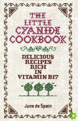 Little Cyanide Cookbook - Delicious Recipes Rich in Vitamin B17