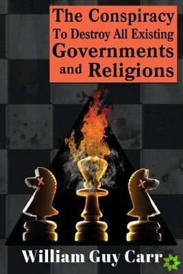 Conspiracy To Destroy All Existing Governments And Religions