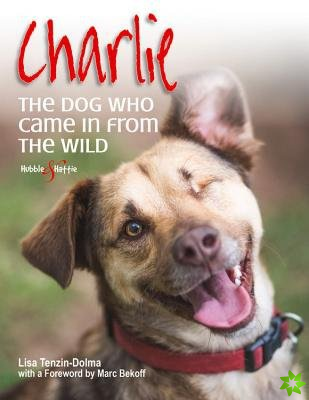 Charlie: the Dog Who Came in from the Wild