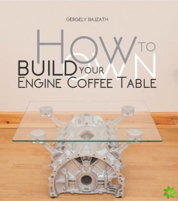 How to Build Your Own Engine Coffee Table