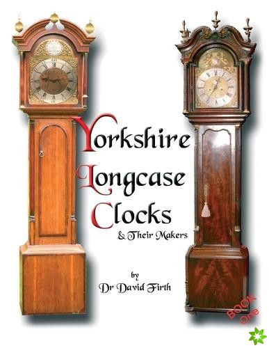 Exhibition of Yorkshire Grandfather Clocks - Yorkshire Longcase Clocks and Their Makers from 1720 to 1860