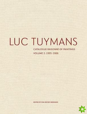 Luc Tuymans Catalogue Raisonne of Paintings: Volume 2, 19952006