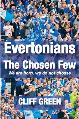Evertonians, the Chosen Few. We are Born, We Do Not Choose.