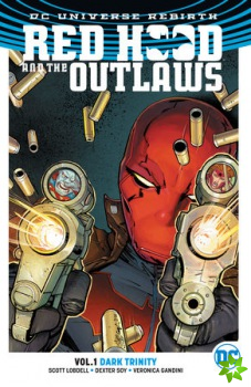Red Hood and the Outlaws Vol. 1: Dark Trinity (Rebirth)
