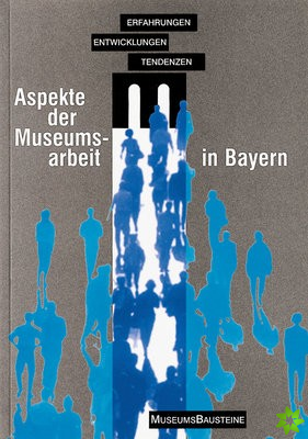 Aspekte der Museumsarbeit in Bayern