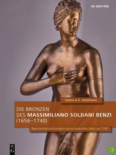 Die Bronzen des Massimiliano Soldani Benzi (16561740)