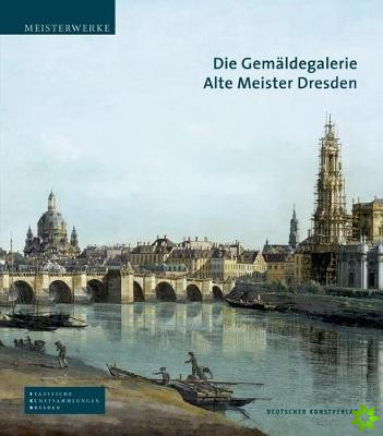 Die Gemaldegalerie Alte Meister Dresden