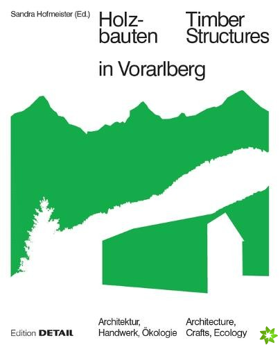 Holzbauten in Vorarlberg / Timber Structures in Vorarlberg