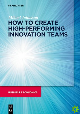 How to create high-performing innovation teams