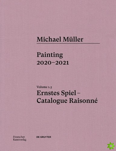 Michael Muller. Ernstes Spiel. Catalogue Raisonne