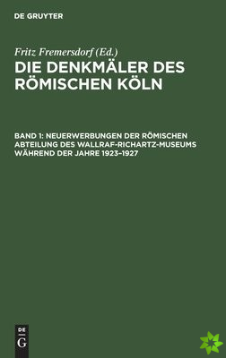 Neuerwerbungen der Romischen Abteilung des Wallraf-Richartz-Museums wahrend der Jahre 19231927