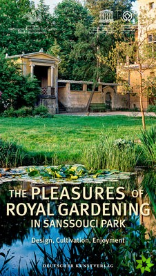 Pleasures of Royal Gardening in Sanssouci Park