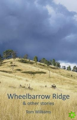Wheelbarrow Ridge & other stories