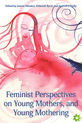 Feminist Perspectives on Young Mothers and Young Mothering