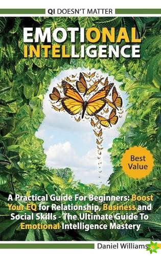 Emotional intelligence - A Practical Guide For Beginners