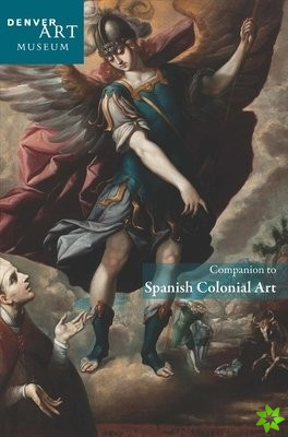 Companion to Spanish Colonial Art at the Denver Art Museum