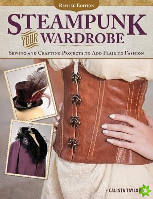 Steampunk Your Wardrobe, Revised Edition