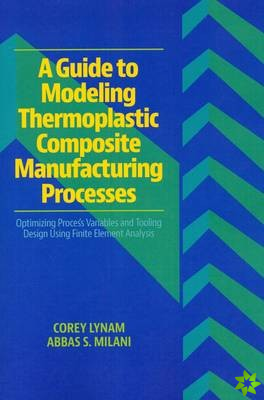 Guide to Modeling Thermoplastic Composite Manufacturing Processes