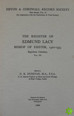 Register of Edmund Lacy, Bishop of Exeter 1420-1455, Vol. 3 The Register of Edmund Lacy, Bishop of Exeter 1420-1455, Vol. 3