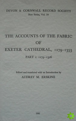 Accounts of the Fabric of Exeter Cathedral 1279-1353, Part I