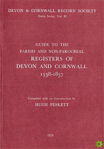 Guide to Parish and Non-Parochial Registers of Devon and Cornwall 1538-1837