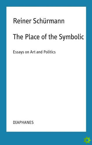 Place of the Symbolic  Essays on Art and Politics
