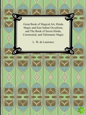 Great Book of Magical Art, Hindu Magic and East Indian Occultism, and the Book of Secret Hindu, Ceremonial, and Talismanic Magic
