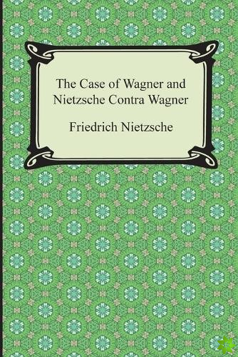 Case of Wagner and Nietzsche Contra Wagner