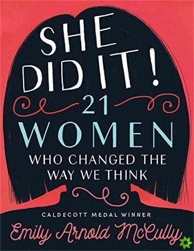 She Did It!: 21 Women Who Changed The Way We Think