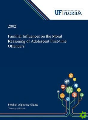 Familial Influences on the Moral Reasoning of Adolescent First-time Offenders